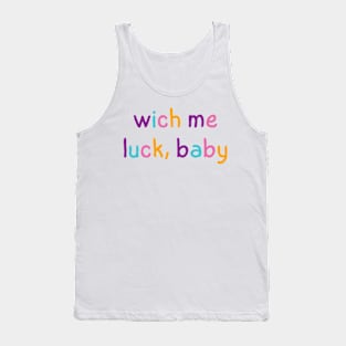 wich me luck, baby Tank Top